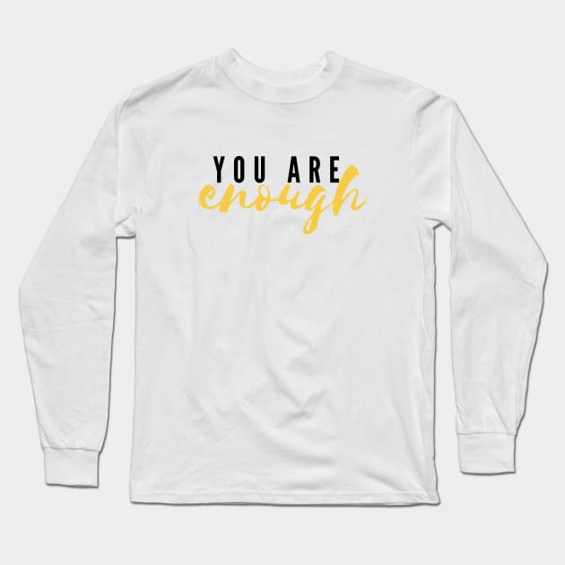 You Are Enough Long Sleeve T-Shirt by JustSomeThings